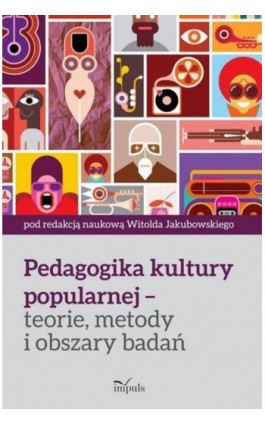 Pedagogika kultury popularnej – teorie, metody i obszary badań - Witold Jakubowski - Ebook - 978-83-8095-163-1