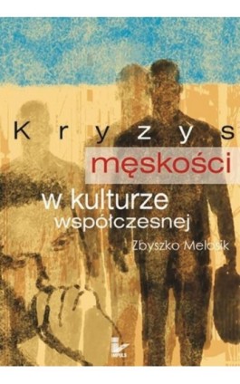 Kryzys męskości w kulturze współczesnej - Zbyszko Melosik - Ebook - 978-83-7850-698-0