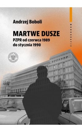 Martwe dusze. PZPR od czerwca 1989 do stycznia 1990 - Andrzej Boboli - Ebook - 9788383761343