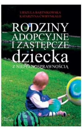 Rodziny adopcyjne i zastępcze dziecka z niepełnosprawnością - Urszula Bartnikowska - Ebook - 978-83-8294-119-7