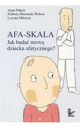 AFA-SKALA Jak badać mowę dziecka afatycznego? - Anna Paluch - Ebook - 978-83-7850-922-6