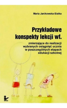 Przykładowe konspekty lekcji wf - Maria Janikowska-Siatka - Ebook - 978-83-7850-487-0