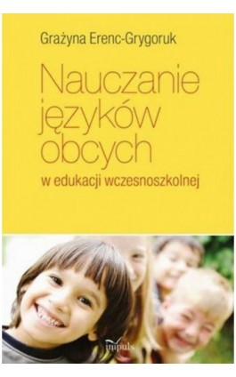 Nauczanie języków obcych w edukacji wczesnoszkolnej - Grażyna Erenc-Grygoruk - Ebook - 978-83-8095-089-4