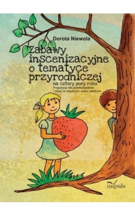 Zabawy inscenizacyjne o tematyce przyrodniczej - Dorota Niewola - Ebook - 978-83-7850-190-9