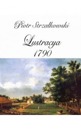 Lustracya 1790 - Piotr Strzałkowski - Ebook - 978-83-8209-304-9