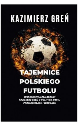 Tajemnice polskiego futbolu - Kazimierz Greń - Ebook - 9788396922106