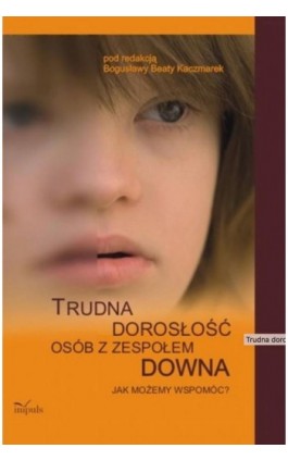 Trudna dorosłość osób z zespołem Downa - Bogusława Beata Kaczmarek - Ebook - 978-83-8294-171-5