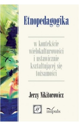 Etnopedagogika w kontekście wielokulturowości i ustawicznie kształtującej się tożsamości - Jerzy Nikitorowicz - Ebook - 978-83-8294-183-8