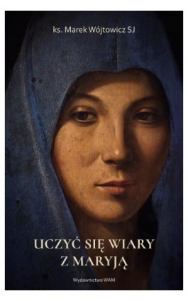 Uczyć się wiary z Maryją - Marek Wójtowicz SJ - Ebook - 978-83-277-2793-0