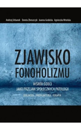 Zjawisko fonoholizmu jako przejaw społecznych patologii - Andrzej Urbanek - Ebook - 978-83-7467-403-4