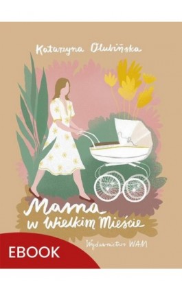 Mama w wielkim mieście - Katarzyna Olubińska - Ebook - 978-83-277-3700-7