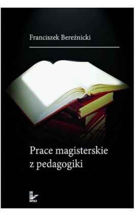 Prace magisterskie z pedagogiki - Franciszek Bereźnicki - Ebook - 978-83-8095-728-2