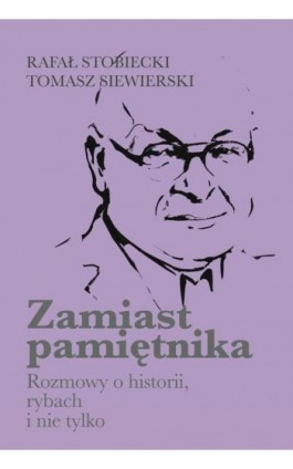 Zamiast pamiętnika Rozmowy o historii, rybach i nie tylko - Rafał Stobiecki - Ebook - 978-83-8209-280-6