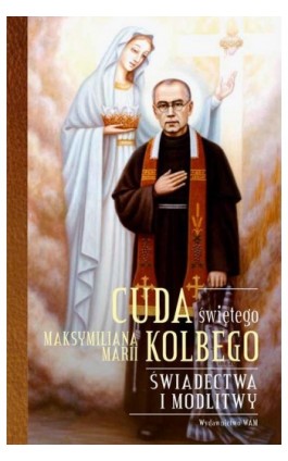 Cuda świętego Maksymiliana Marii Kolbego - Katarzyna Pytlarz - Ebook - 978-83-277-0962-2