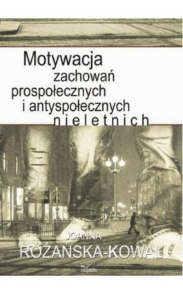 Motywacja zachowań prospołecznych i antyspołecznych nieletnich - Joanna Różańska-Kowal - Ebook - 978-83-8294-143-2