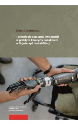 Technologie sztucznej inteligencji w praktyce klinicysty i naukowca w fizjoterapii i rehabilitacji - Emilia Mikołajewska - Ebook - 978-83-231-5409-9