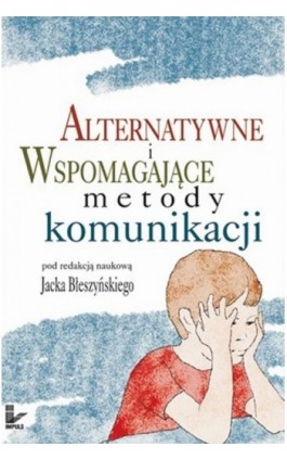 Alternatywne i wspomagające metody komunikacji - Jacek Błeszyński - Ebook - 978-83-8095-705-3