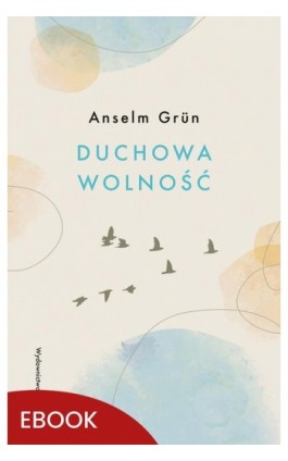 Duchowa wolność - Anselm Grün - Ebook - 978-83-277-3775-5