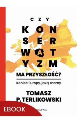 Czy konserwatyzm ma przyszłość? - Tomasz P. Terlikowski - Ebook - 978-83-277-3368-9