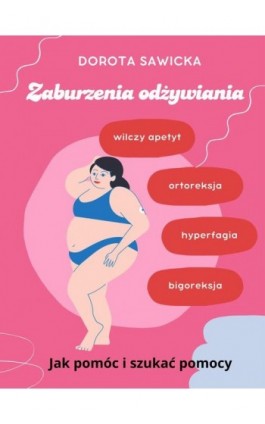 Zaburzenia odżywiania wilczy apetyt, ortoreksja, bigoreksja, hyperfagia - Dorota Sawicka - Ebook - 978-83-973147-0-2