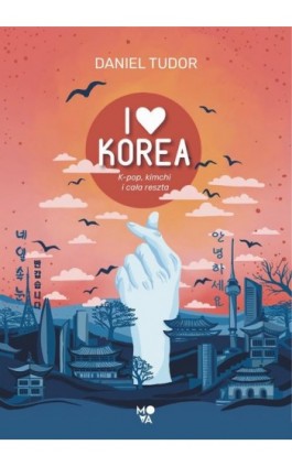 I love Korea - Daniel Tudor - Ebook - 978-83-8371-606-0