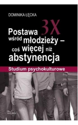 Postawa 3X wśród młodzieży - coś więcej niż abstynencja - Dominika  Łęcka - Ebook - 978-83-8294-145-6