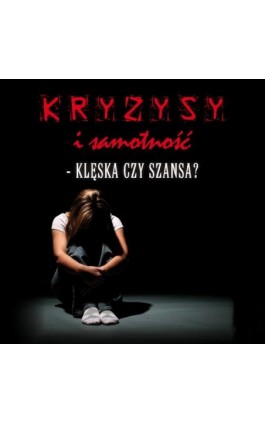 Kryzysy i samotność - klęska czy szansa? - Aleksander Jacyniak - Audiobook