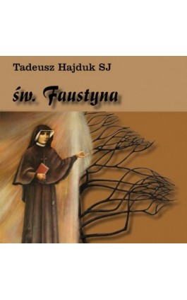 Święta Faustyna nauczycielką życia duchowego - Tadeusz Hajduk - Audiobook