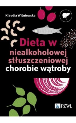 Dieta w niealkoholowej stłuszczeniowej chorobie wątroby - Klaudia Wiśniewska - Ebook - 978-83-01-23877-3