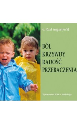 Ból krzywdy radość przebaczenia - Józef Augustyn - Audiobook