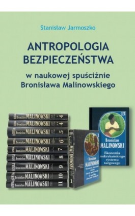 Antropologia bezpieczeństwa w naukowej spuściźnie Bronisława Malinowskiego - Stanisław Jarmoszko - Ebook - 978-83-67922-49-4