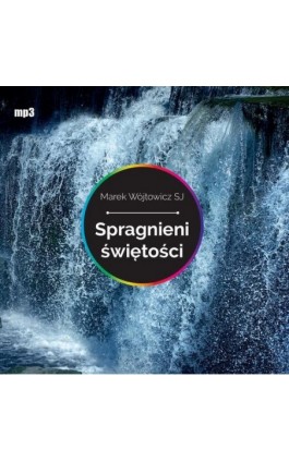 Spragnieni świętości - Marek Wójtowicz SJ - Audiobook