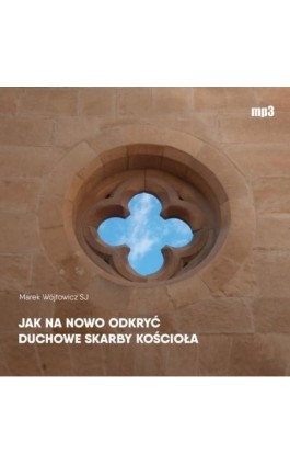 Jak na nowo odkryć duchowe skarby Kościoła - Marek Wójtowicz SJ - Audiobook