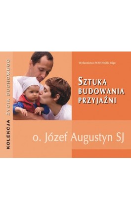 Sztuka budowania przyjaźni - Józef Augustyn - Audiobook