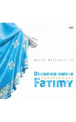 Duchowe owoce Fatimy - Marek Wójtowicz SJ - Audiobook