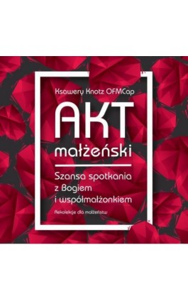 Akt małżeński - Ksawery Knotz - Audiobook