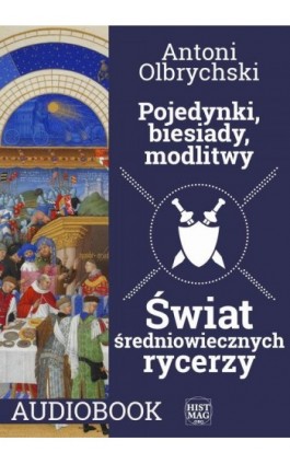 Pojedynki, biesiady, modlitwy. Świat średniowiecznych rycerzy - Antoni Olbrychski - Audiobook - 978-83-65156-70-9