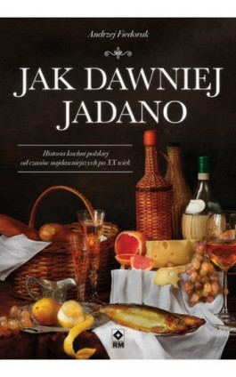 Jak dawniej jadano - Andrzej Fiedoruk - Ebook - 978-83-7147-145-2