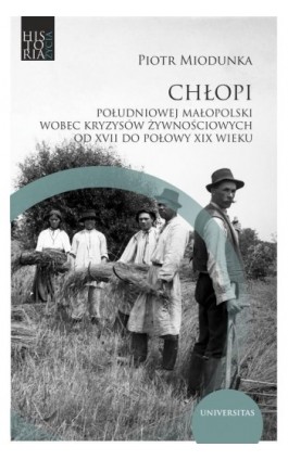 Chłopi południowej Małopolski wobec kryzysów żywnościowych od XVII do poł. XIX wieku - Piotr Miodunka - Ebook - 978-83-242-6786-6