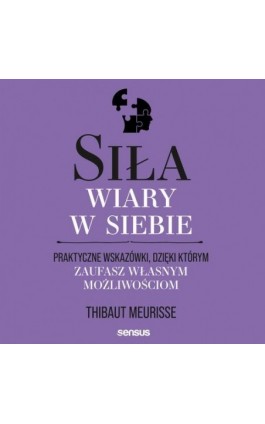 Siła wiary w siebie. Praktyczne wskazówki, dzięki którym zaufasz własnym możliwościom - Thibaut Meurisse - Audiobook - 978-83-289-0578-8