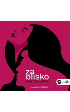 Za blisko - Anna Kulawik - Audiobook - 978-83-8360-136-6