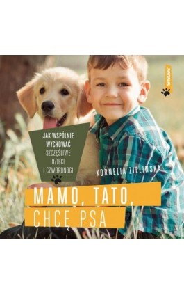Mamo, tato, chcę psa. Jak wspólnie wychować szczęśliwe dzieci i czworonogi - Kornelia Zielińska - Audiobook - 978-83-8322-054-3