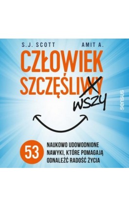 Człowiek szczęśliwszy. 53 naukowo udowodnione nawyki, które pomagają odnaleźć radość życia - S. J. Scott - Audiobook - 978-83-283-8259-6