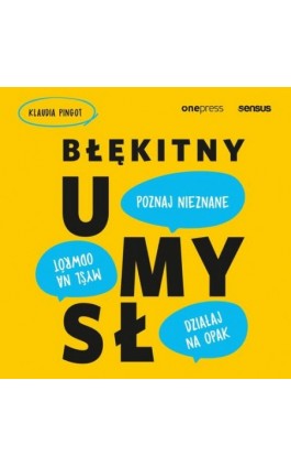 Błękitny umysł. Myśl na odwrót, działaj na opak, poznaj nieznane! - Klaudia Pingot - Audiobook - 978-83-8322-629-3