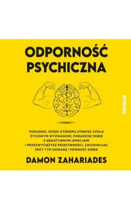 Odporność psychiczna. Poradnik, dzięki któremu stawisz czoła życiowym wyzwaniom, poradzisz sobie z negatywnymi emocjami i przezw - Damon Zahariades - Audiobook - 978-83-8322-974-4