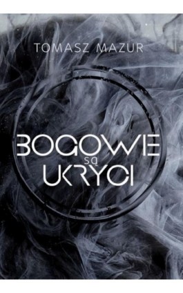 Bogowie są ukryci - Tomasz Mazur - Ebook - 978-83-942481-5-4