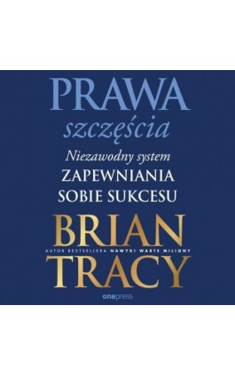 Prawa szczęścia. Niezawodny system zapewniania sobie sukcesu - Brian Tracy - Audiobook - 978-83-289-0702-7