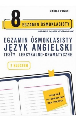 Egzamin ósmoklasisty z języka angielskiego. Testy leksykalno-gramatyczne. Wydanie drugie poprawione - Maciej Pawski - Ebook - 978-83-956251-4-5