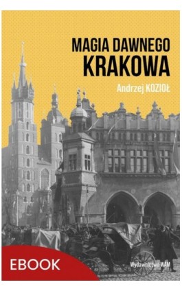 Magia dawnego Krakowa - Andrzej Kozioł - Ebook - 978-83-277-3618-5