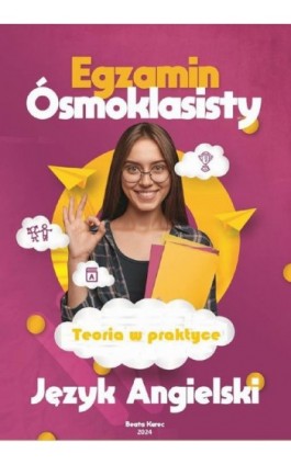 Teoria w praktyce. Język Angielski. Egzamin ósmoklasisty - Beata Kurec - Ebook - 978-83-971399-4-7